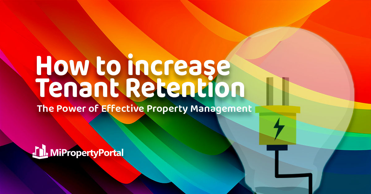 How to Increase Tenant Retention: The Power of Effective Property Management